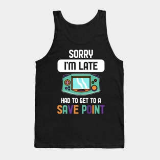 Had to Get To a Save Point - For Gamers Tank Top